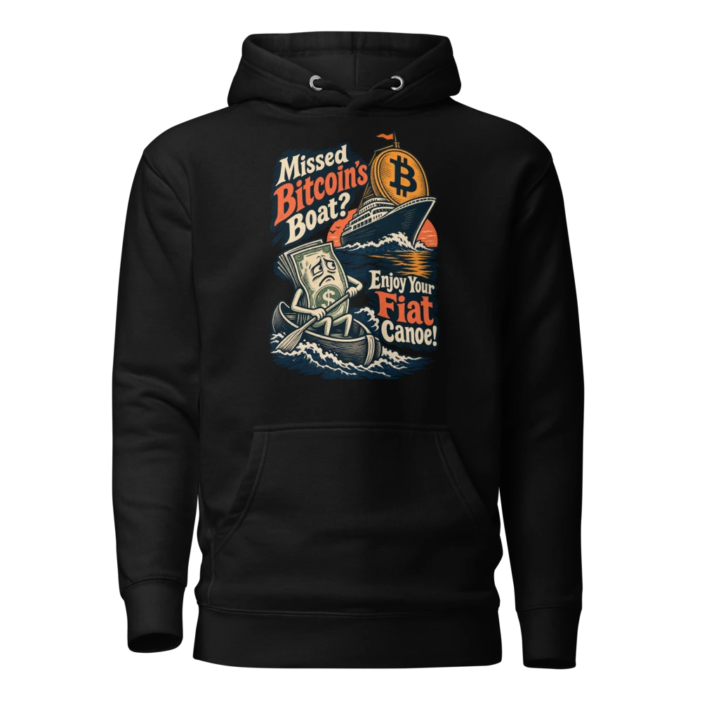 Missed Bitcoin’s Boat? Enjoy Your Fiat Canoe! Hoodie