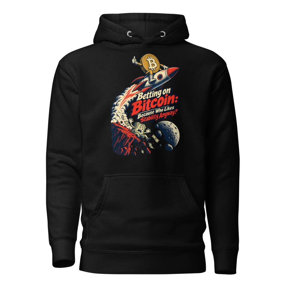Betting on Bitcoin: Because Who Likes Stability Anyway? Hoodie